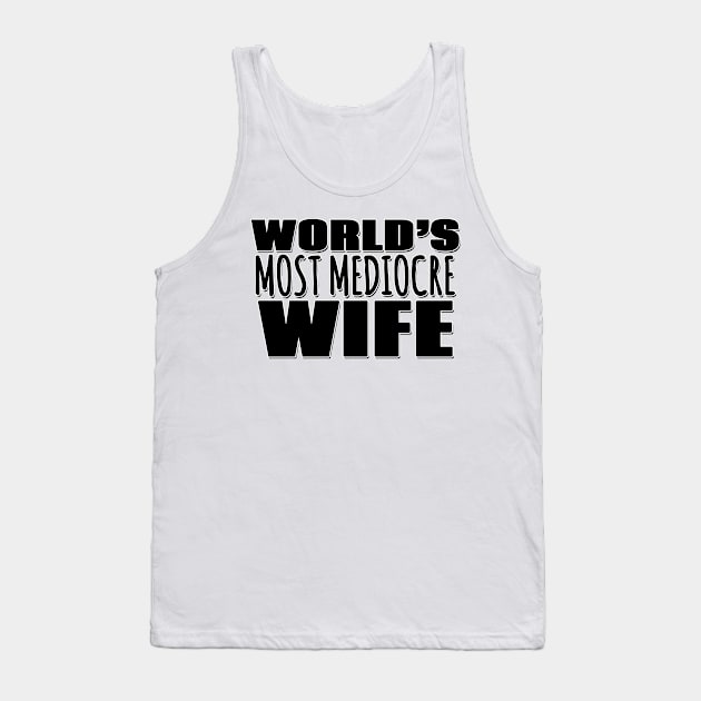 World's Most Mediocre Wife Tank Top by Mookle